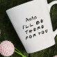 I`ll be there - Personalizuotas puodelis