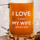 I Love My Wife - Alaus bokalas