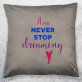 Never stop dreaming - Dekoratyvinė pagalvė