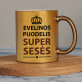 super sesė - Auksinis puodelis