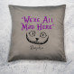 We`re all mad here - Dekoratyvinė pagalvė