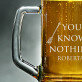 You Know Nothing - Alaus bokalas